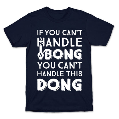 If You Can't Handle A Bong You Can't Handle This Dong T-Shirt