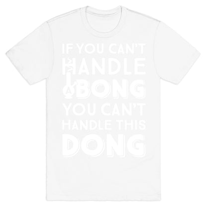 If You Can't Handle A Bong You Can't Handle This Dong T-Shirt