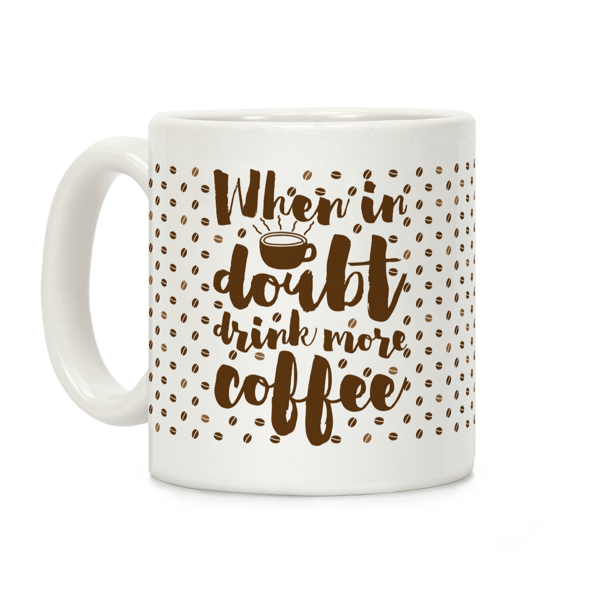 When In Doubt Drink More Coffee Coffee Mug