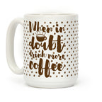 When In Doubt Drink More Coffee Coffee Mug