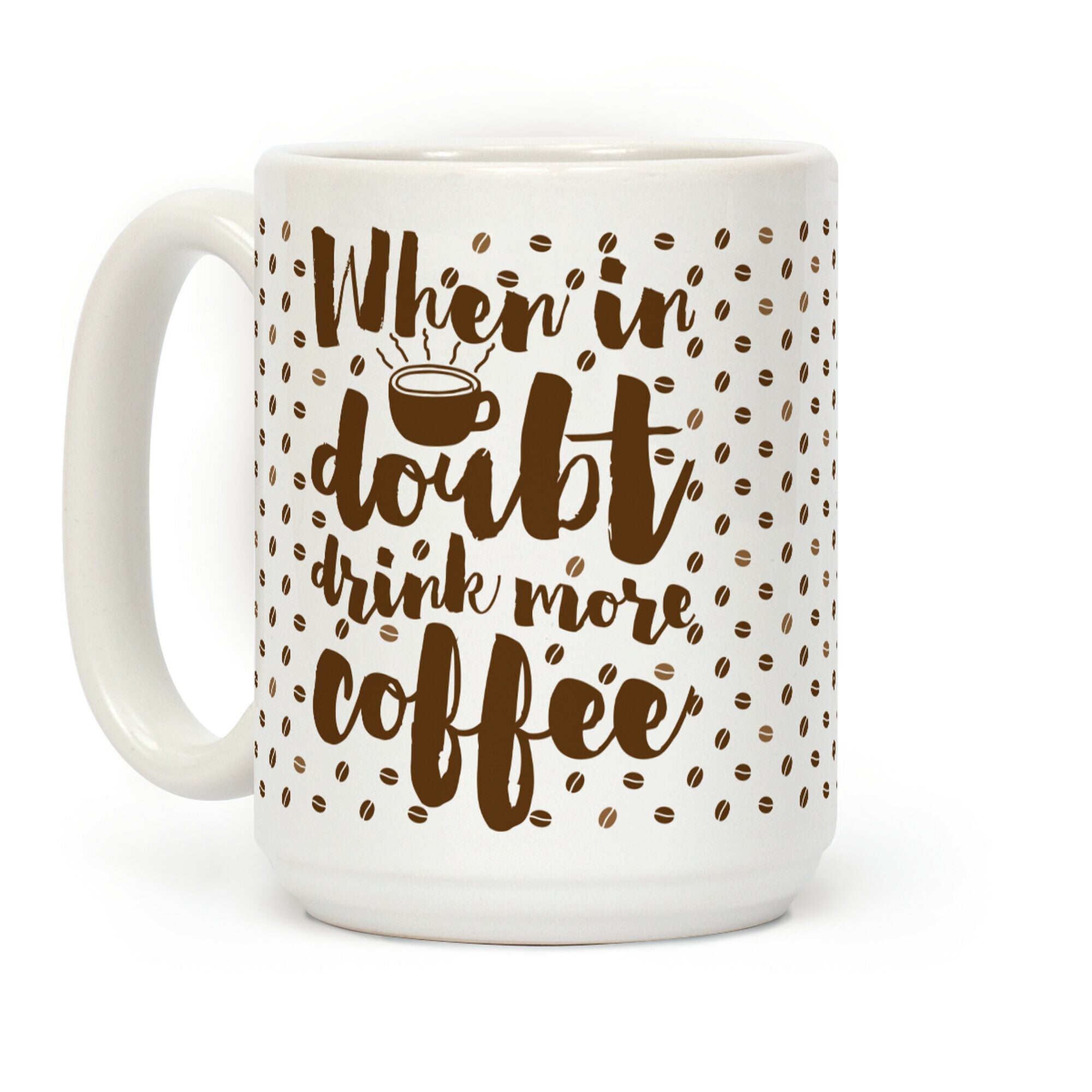 When In Doubt Drink More Coffee Coffee Mug