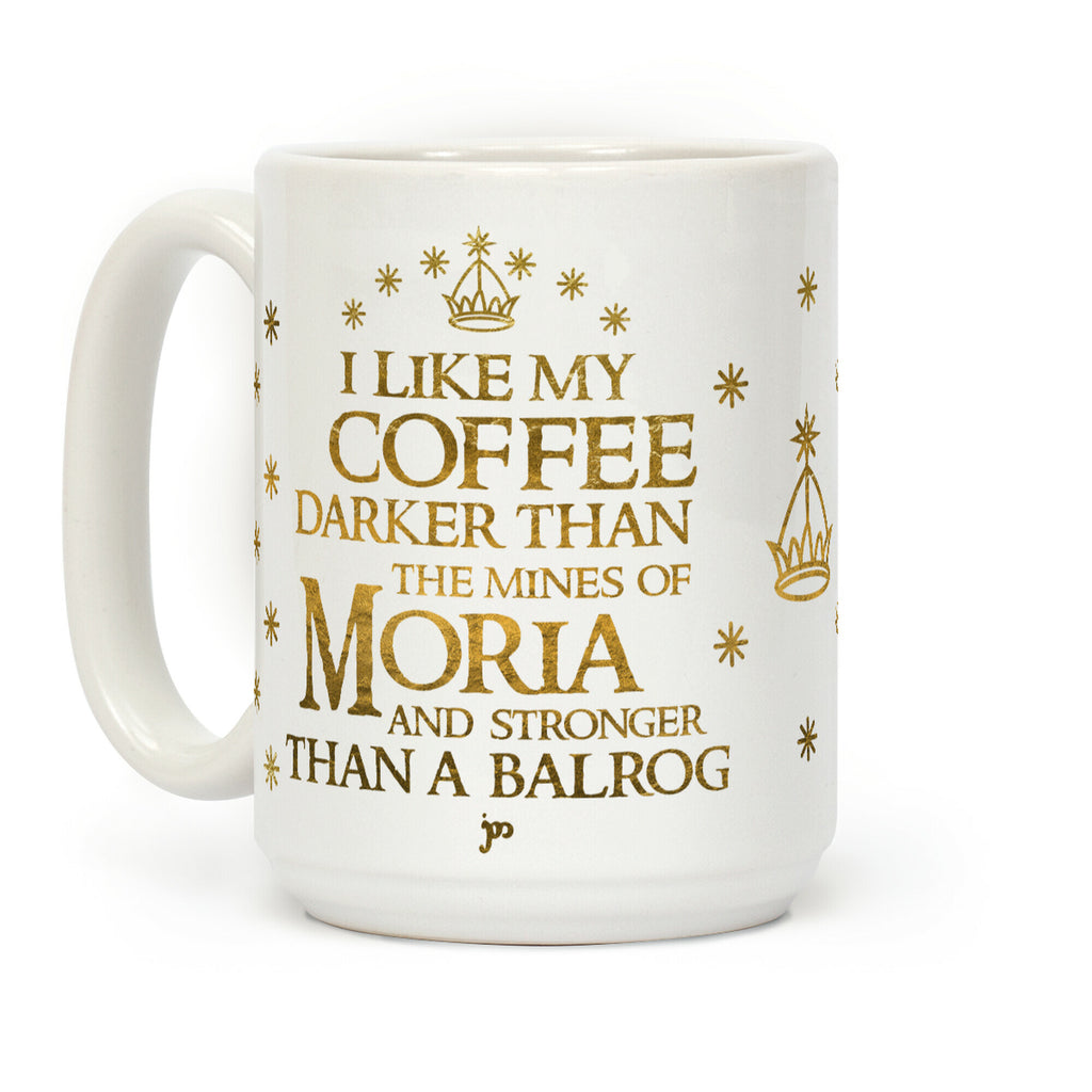 I Like my Coffee Darker Than the Mines of Moria Coffee Mug