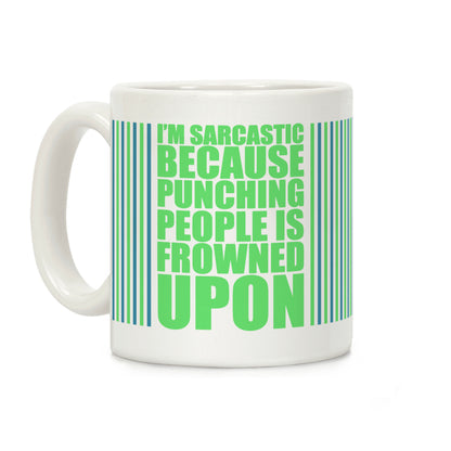 I'm Sarcastic Because Punching People Is Frowned Upon Coffee Mug