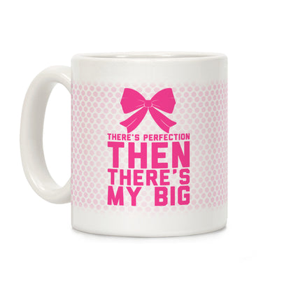 There's Perfection Then There's My Big (Pink) Coffee Mug