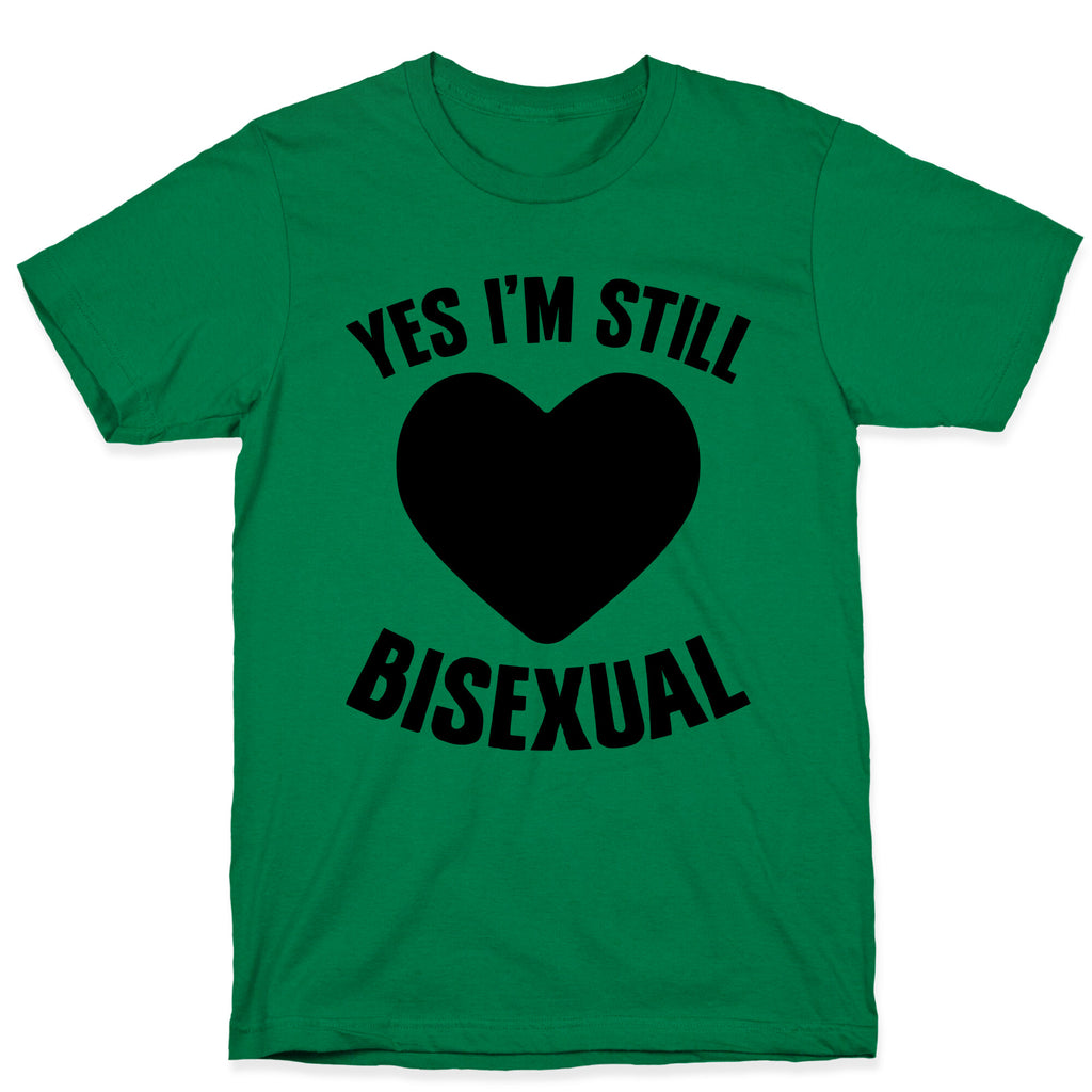 Yes I'm Still Bisexual T-Shirt