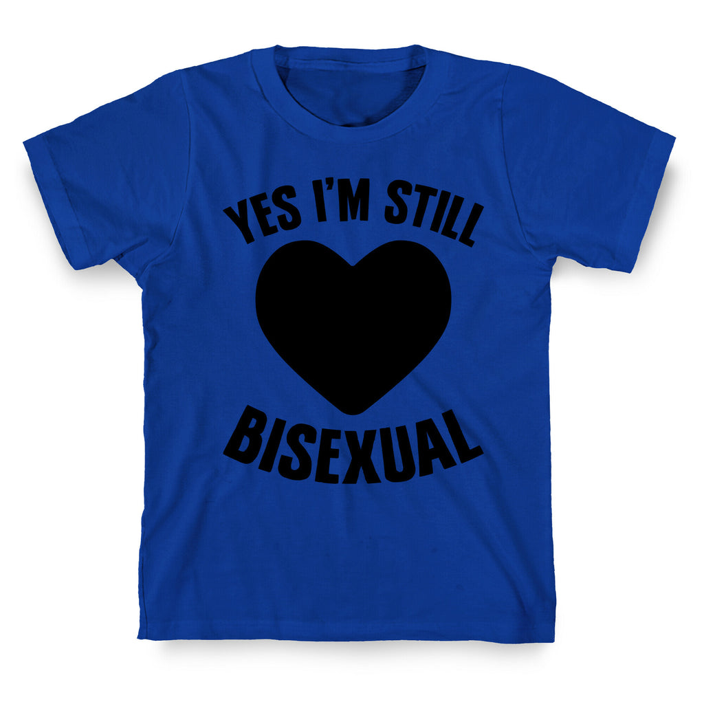 Yes I'm Still Bisexual T-Shirt