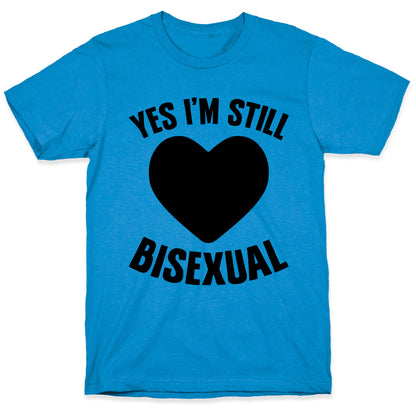 Yes I'm Still Bisexual T-Shirt
