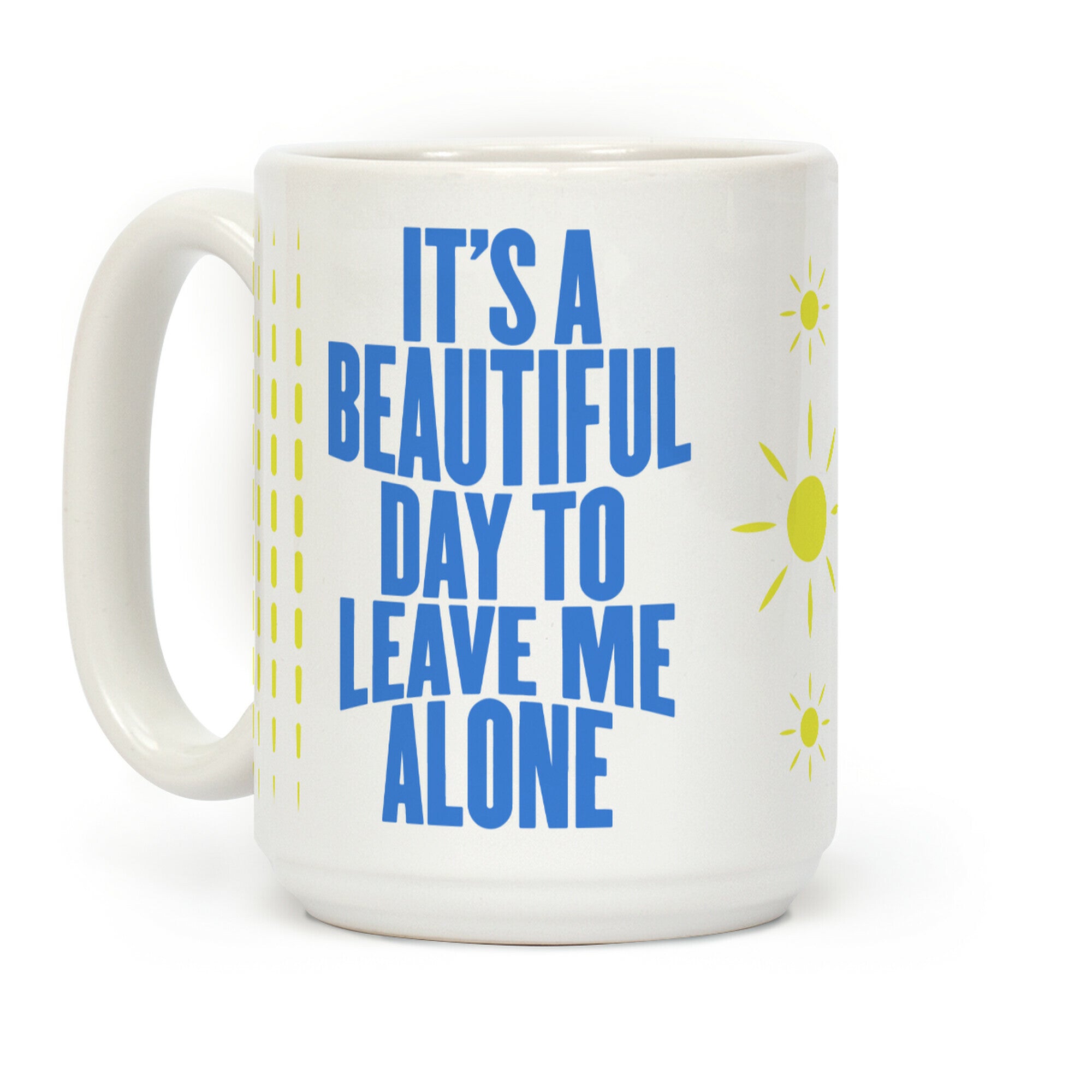 It's A Beautiful Day To Leave Me Alone Coffee Mug