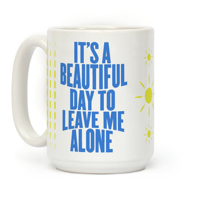 It's A Beautiful Day To Leave Me Alone Coffee Mug