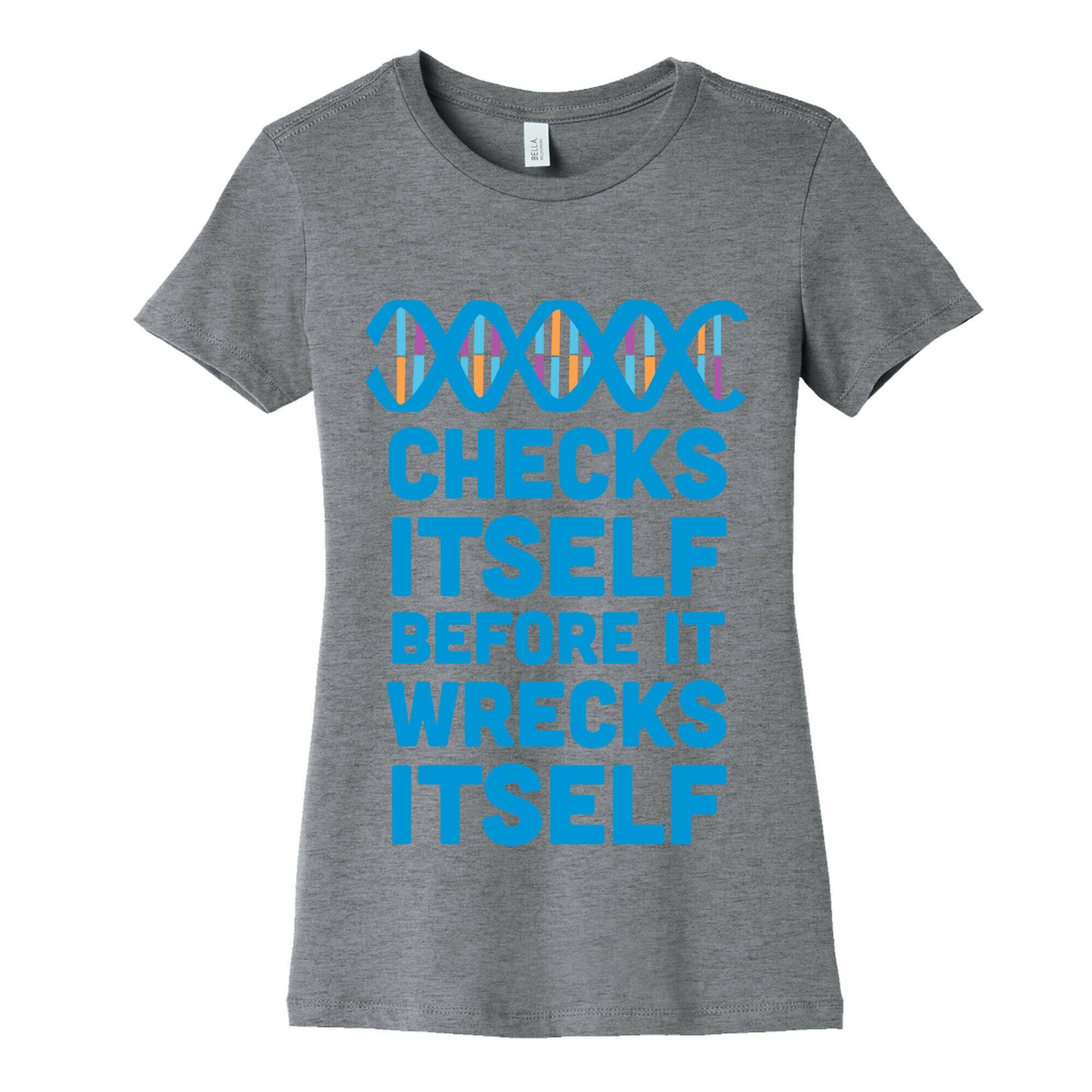 DNA Checks Itself Before It Wrecks Itself Women's Cotton Tee