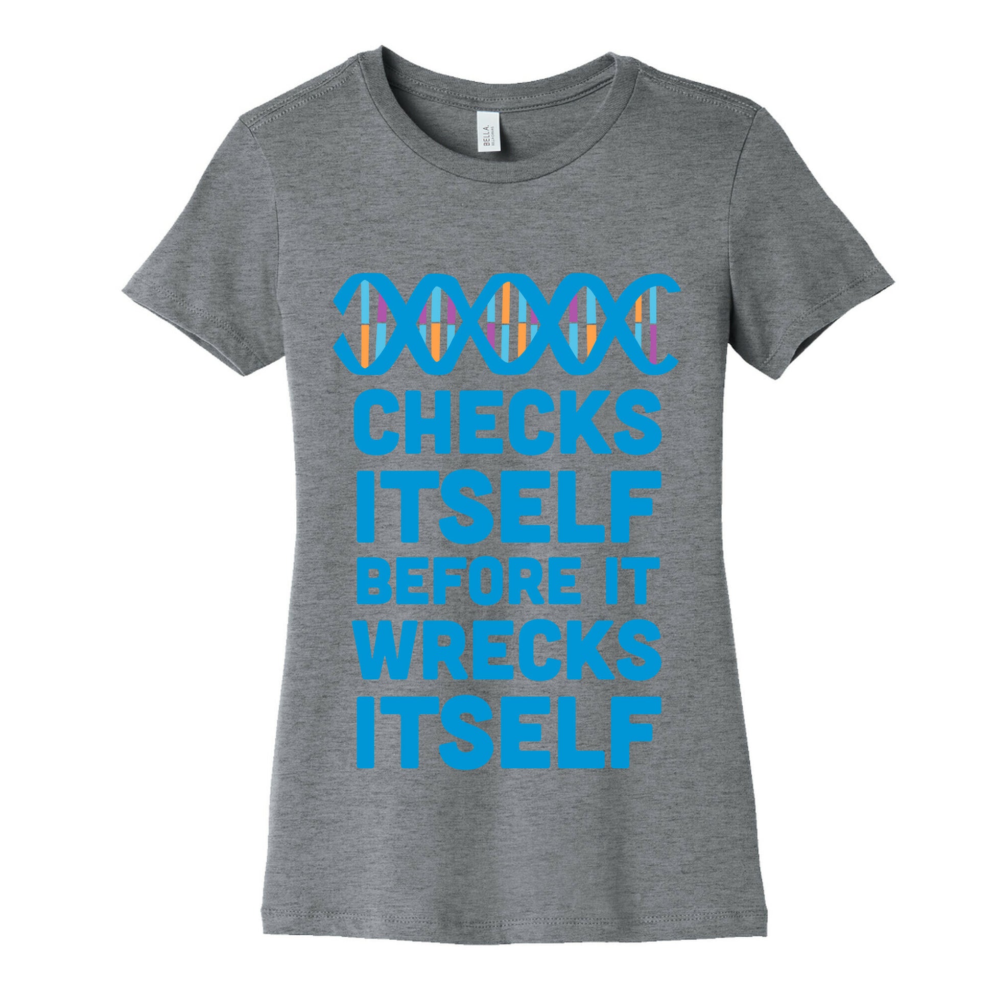 DNA Checks Itself Before It Wrecks Itself Women's Cotton Tee