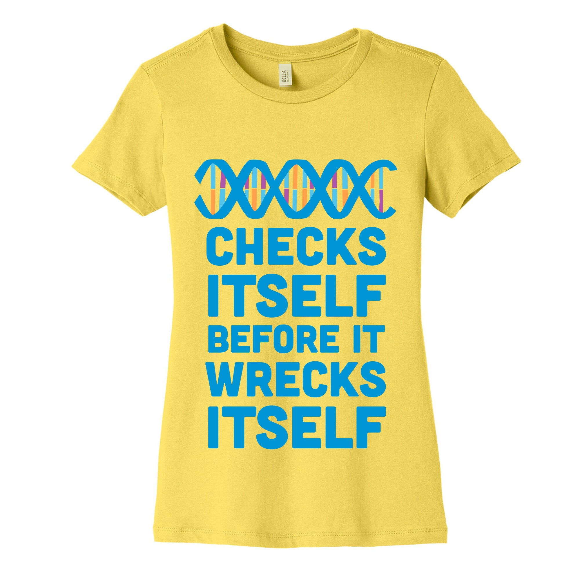 DNA Checks Itself Before It Wrecks Itself Women's Cotton Tee