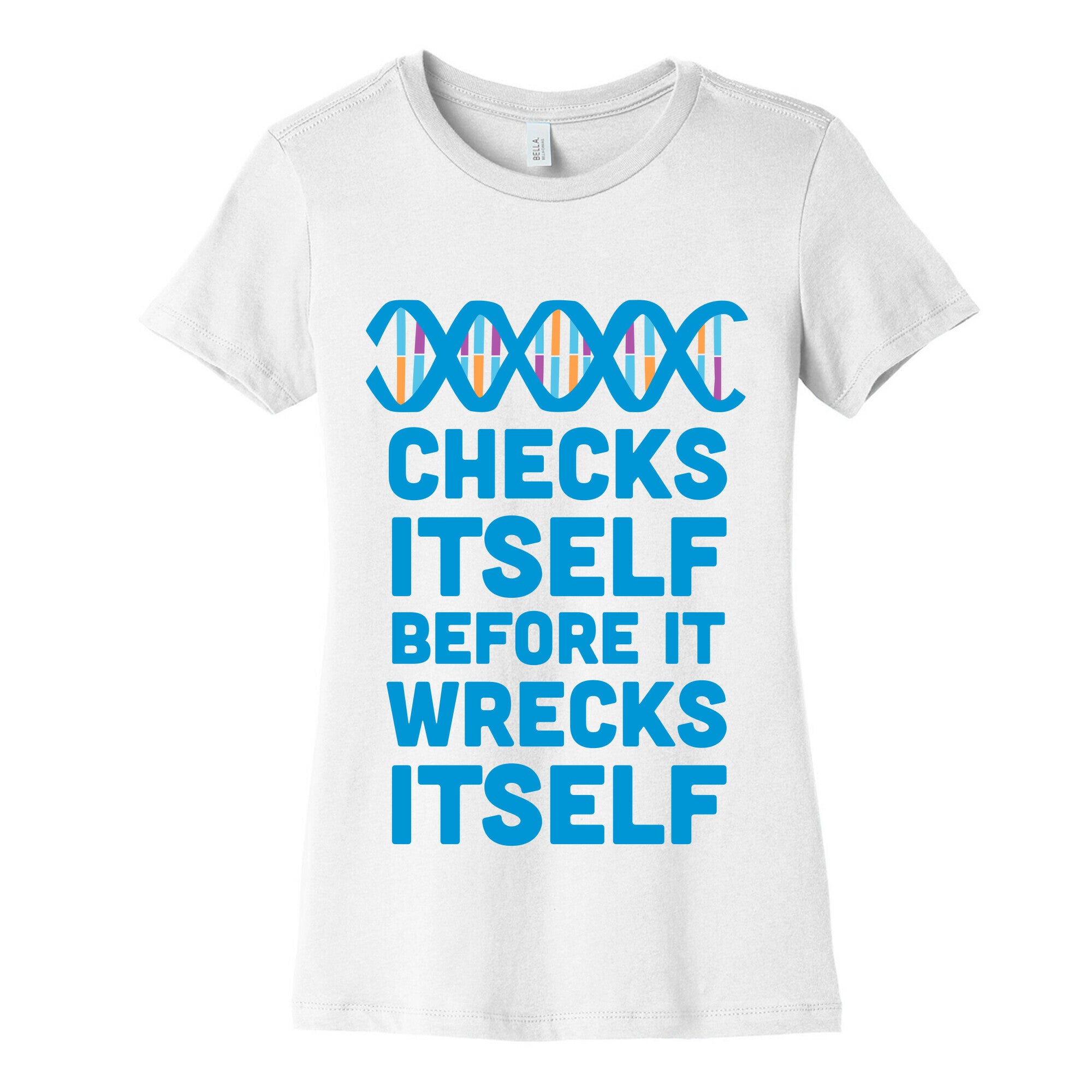 DNA Checks Itself Before It Wrecks Itself Women's Cotton Tee