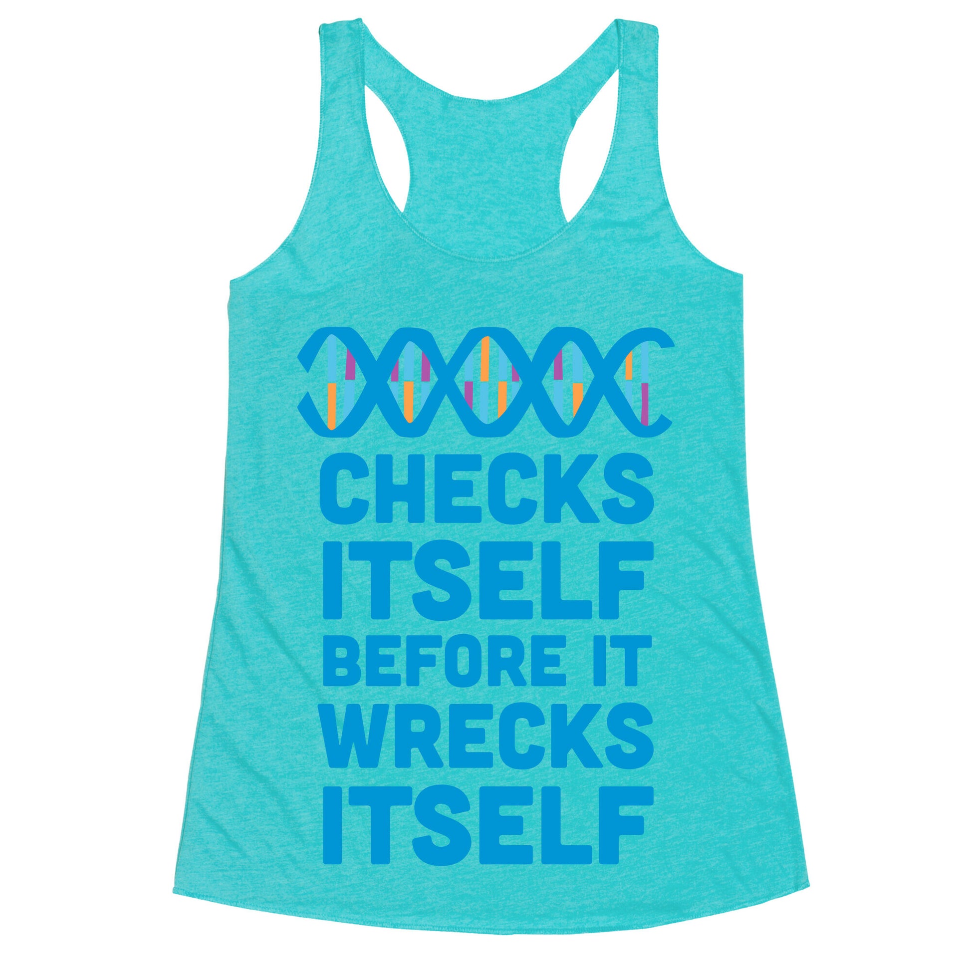DNA Checks Itself Before It Wrecks Itself Racerback Tank