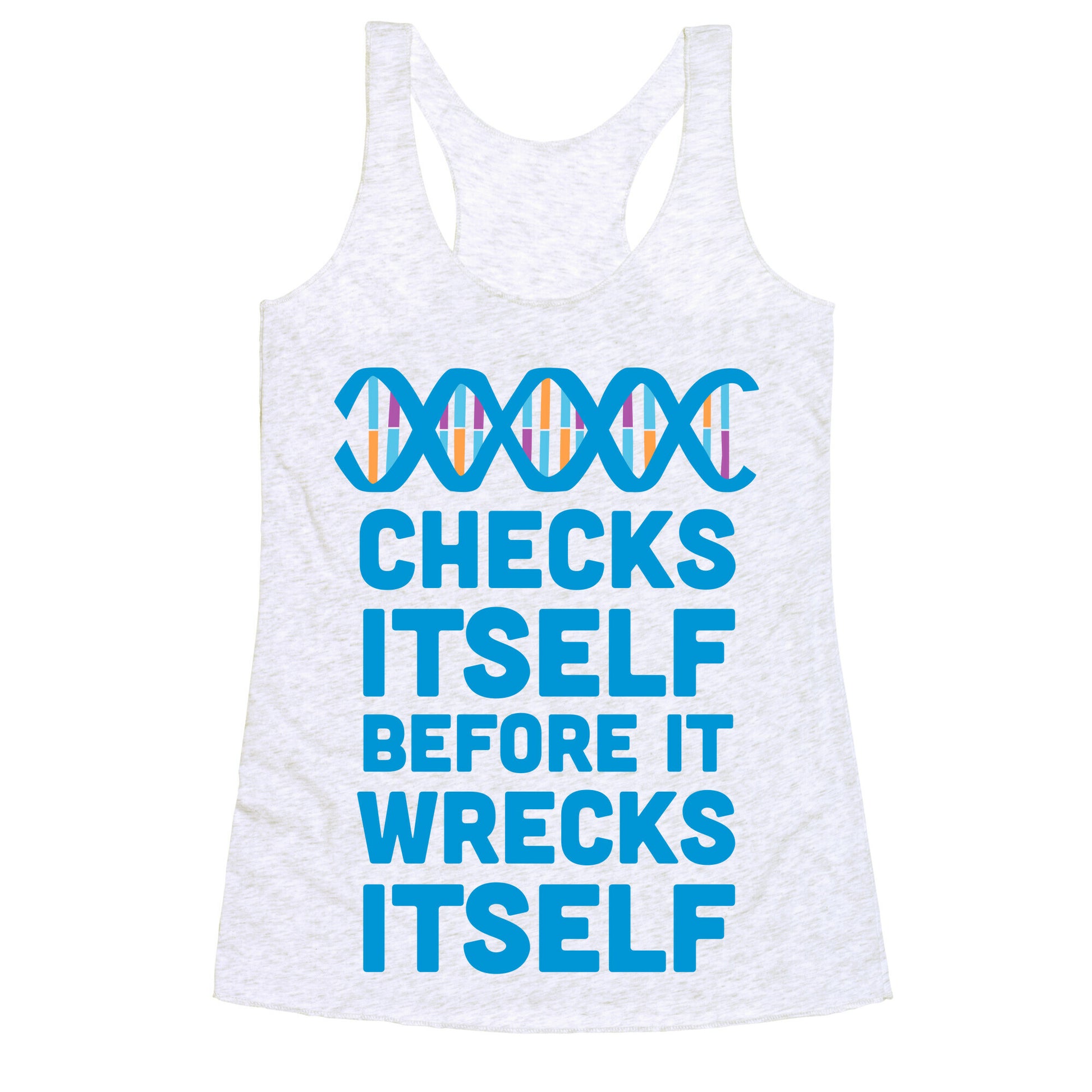 DNA Checks Itself Before It Wrecks Itself Racerback Tank