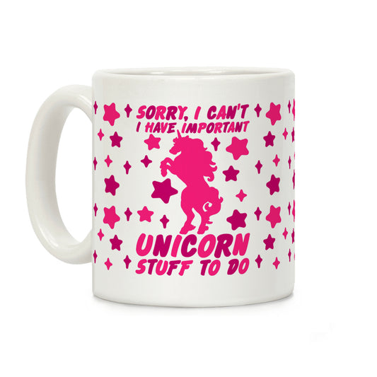 Sorry I Can't I Have Important Unicorn Stuff To Do Coffee Mug