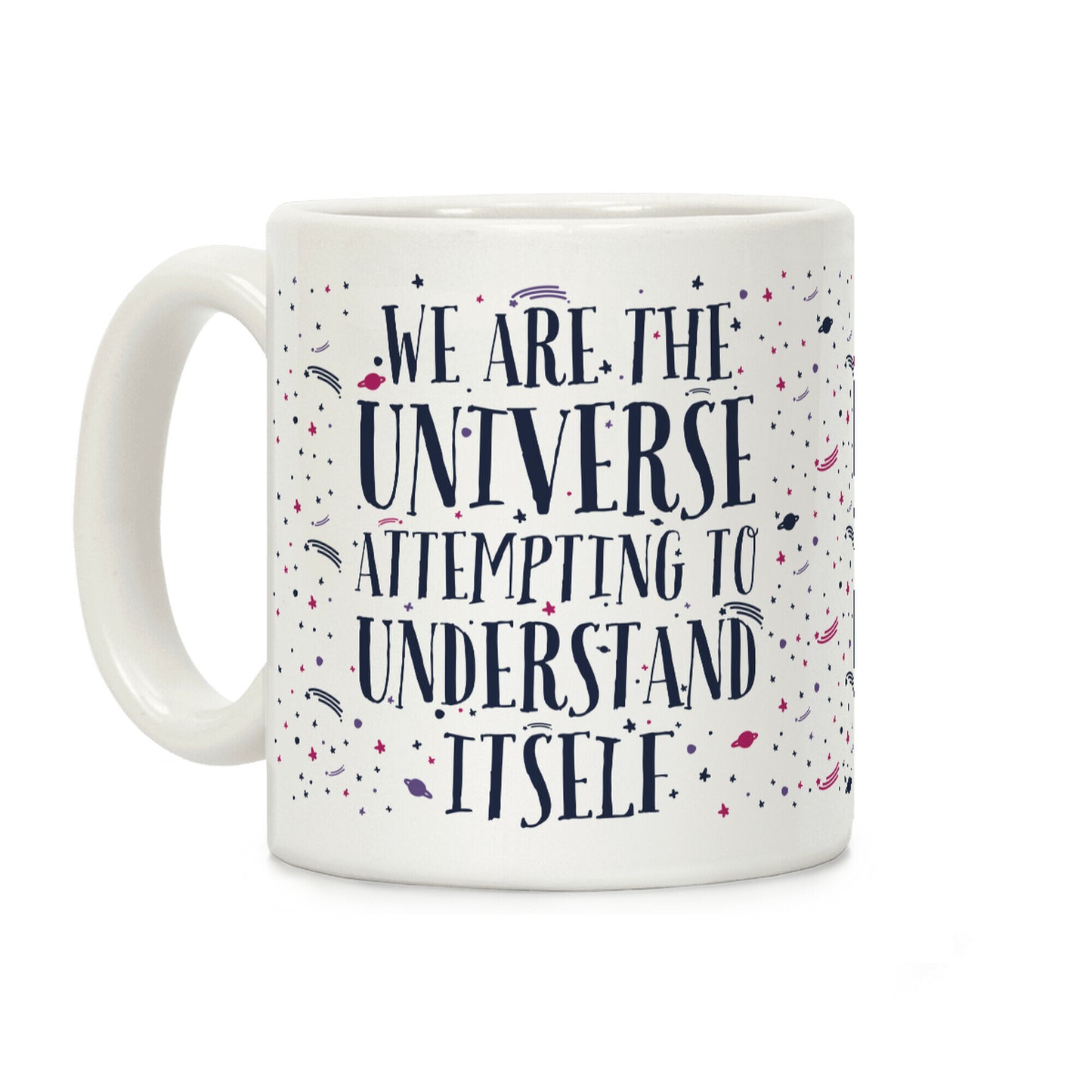 We Are The Universe Attempting to Understand Itself Coffee Mug