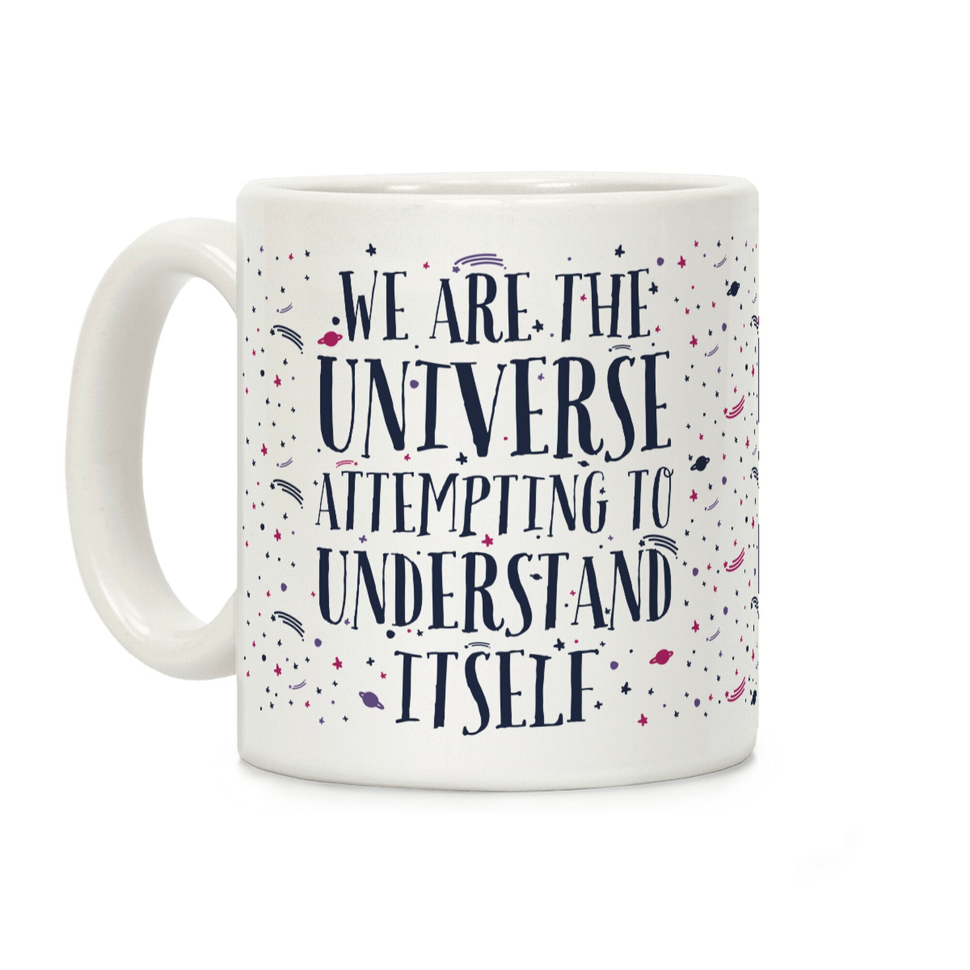 We Are The Universe Attempting to Understand Itself Coffee Mug