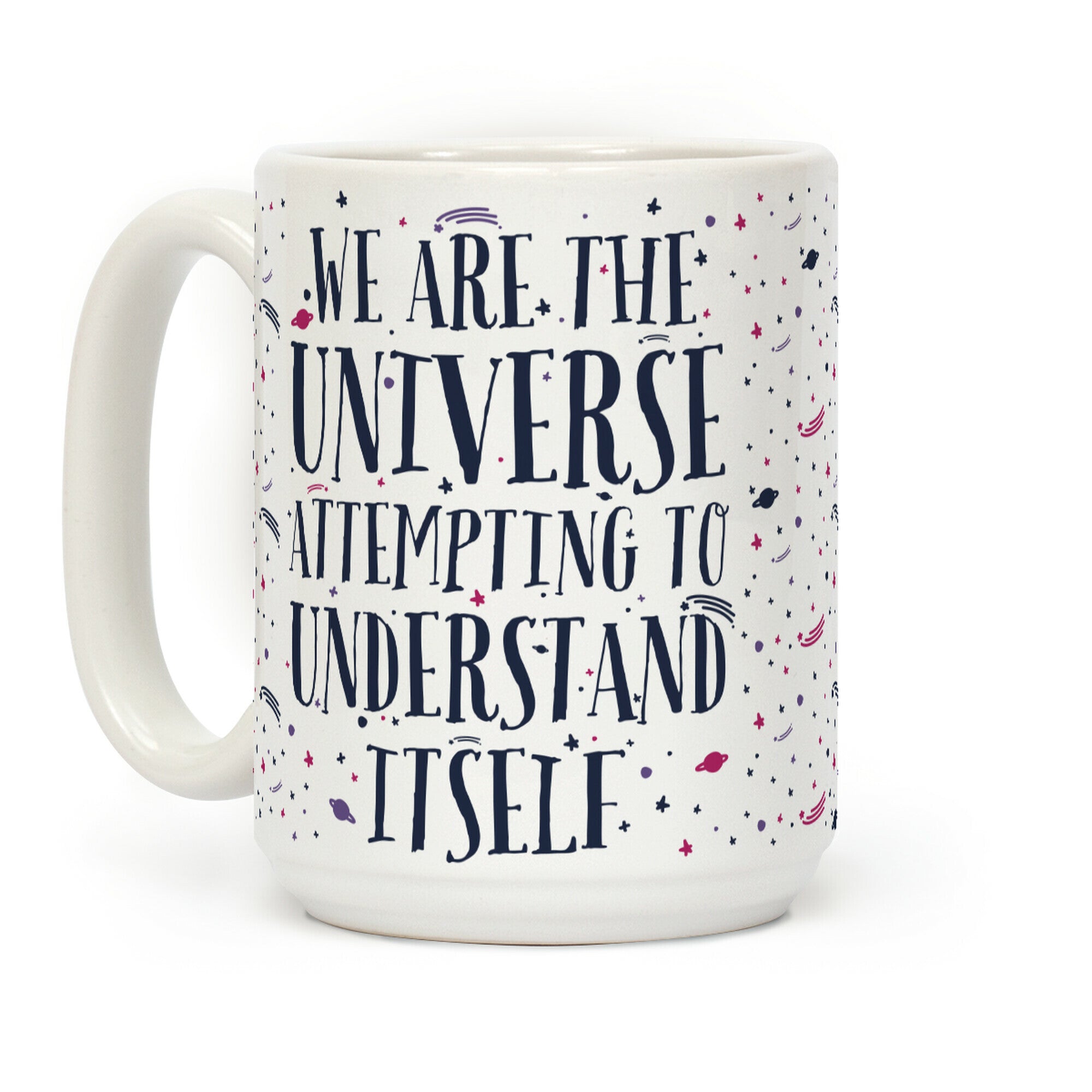 We Are The Universe Attempting to Understand Itself Coffee Mug