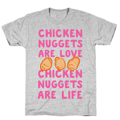 Chicken Nuggets Are Love. Chicken Nuggets Are Life. T-Shirt