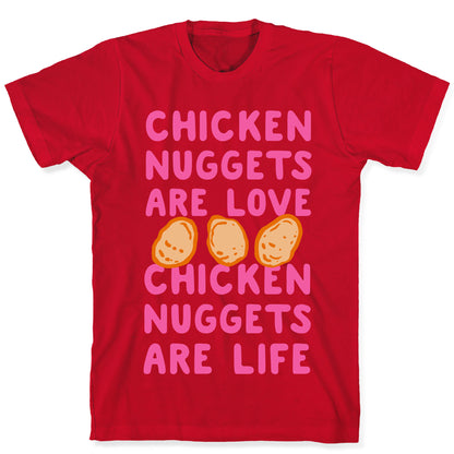 Chicken Nuggets Are Love. Chicken Nuggets Are Life. T-Shirt