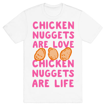 Chicken Nuggets Are Love. Chicken Nuggets Are Life. T-Shirt