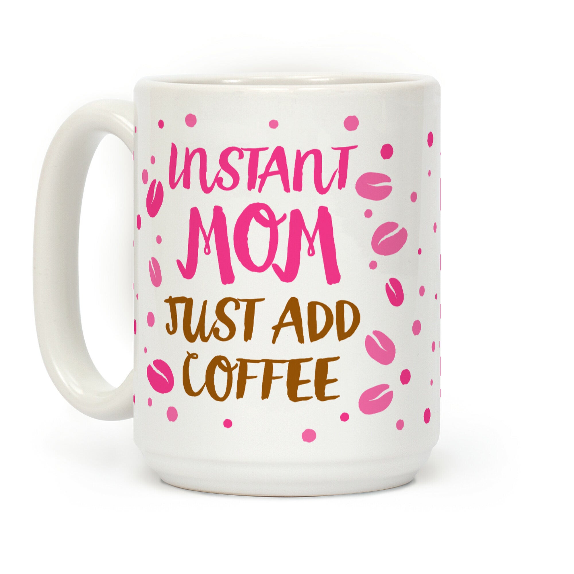 Instant Mom: Just Add Coffee Coffee Mug