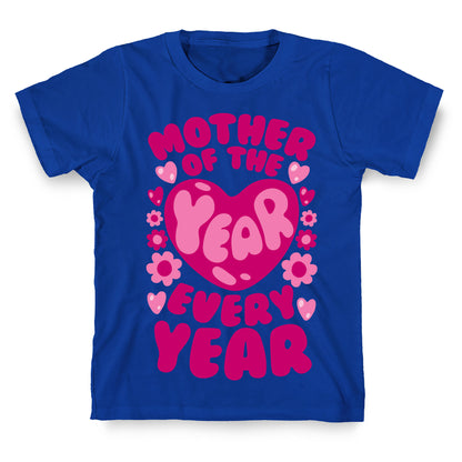 Mother of The Year Every Year T-Shirt