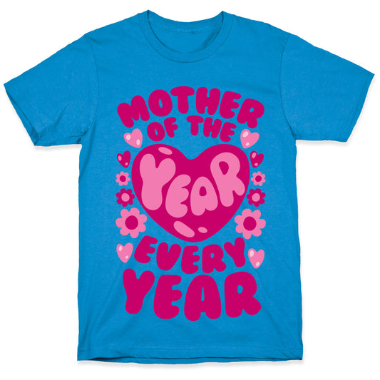 Mother of The Year Every Year T-Shirt