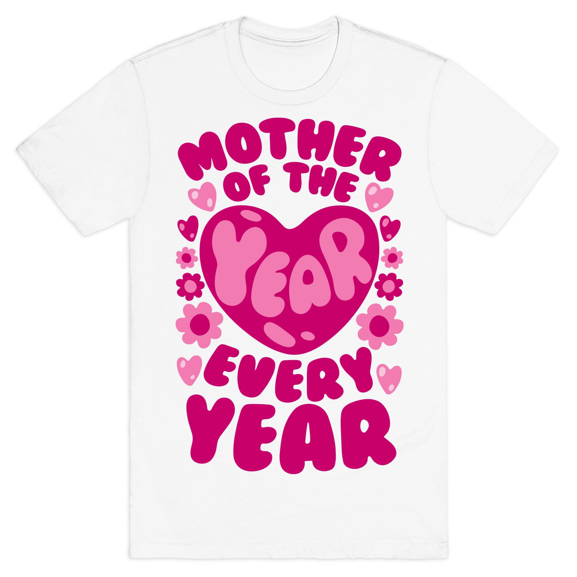Mother of The Year Every Year T-Shirt