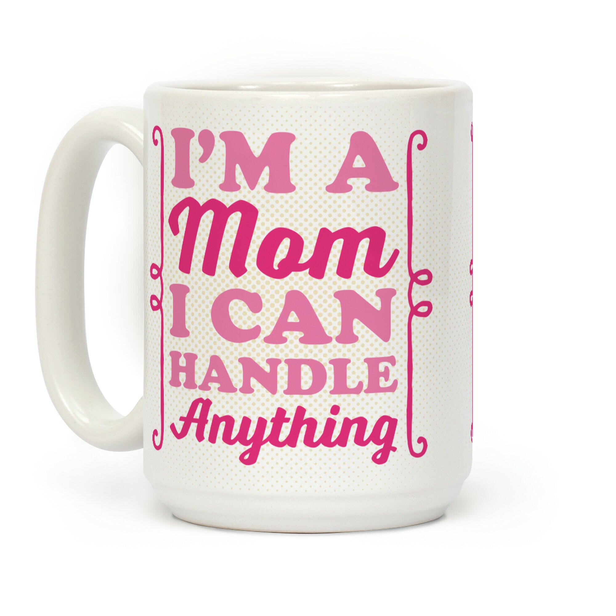 I'm A Mom I Can Handle Anything Coffee Mug