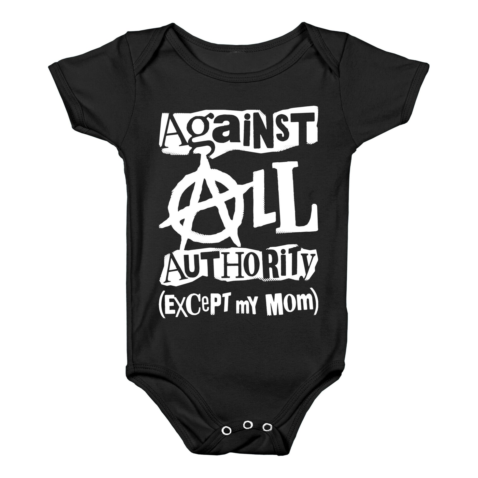 Against All Authority Except My Mom Baby One Piece
