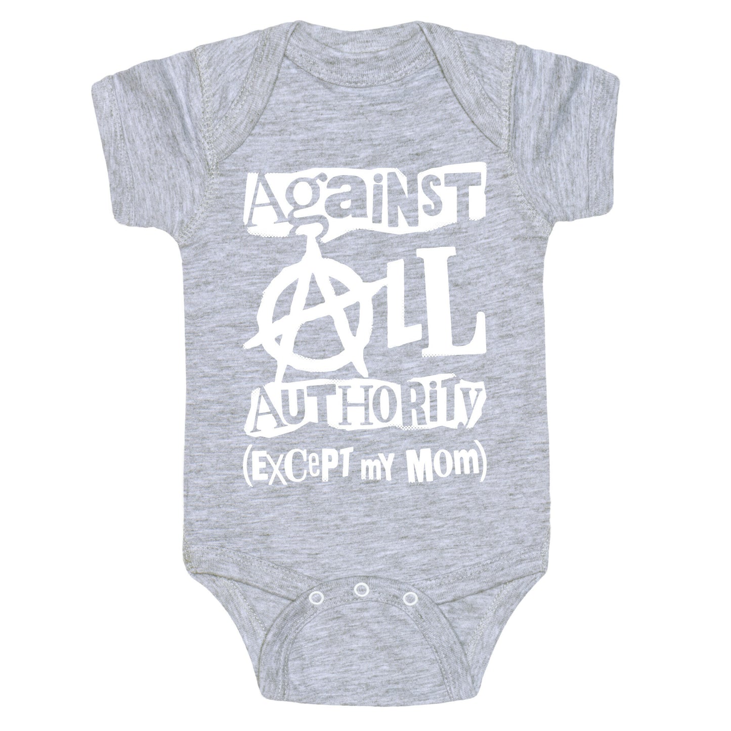 Against All Authority Except My Mom Baby One Piece
