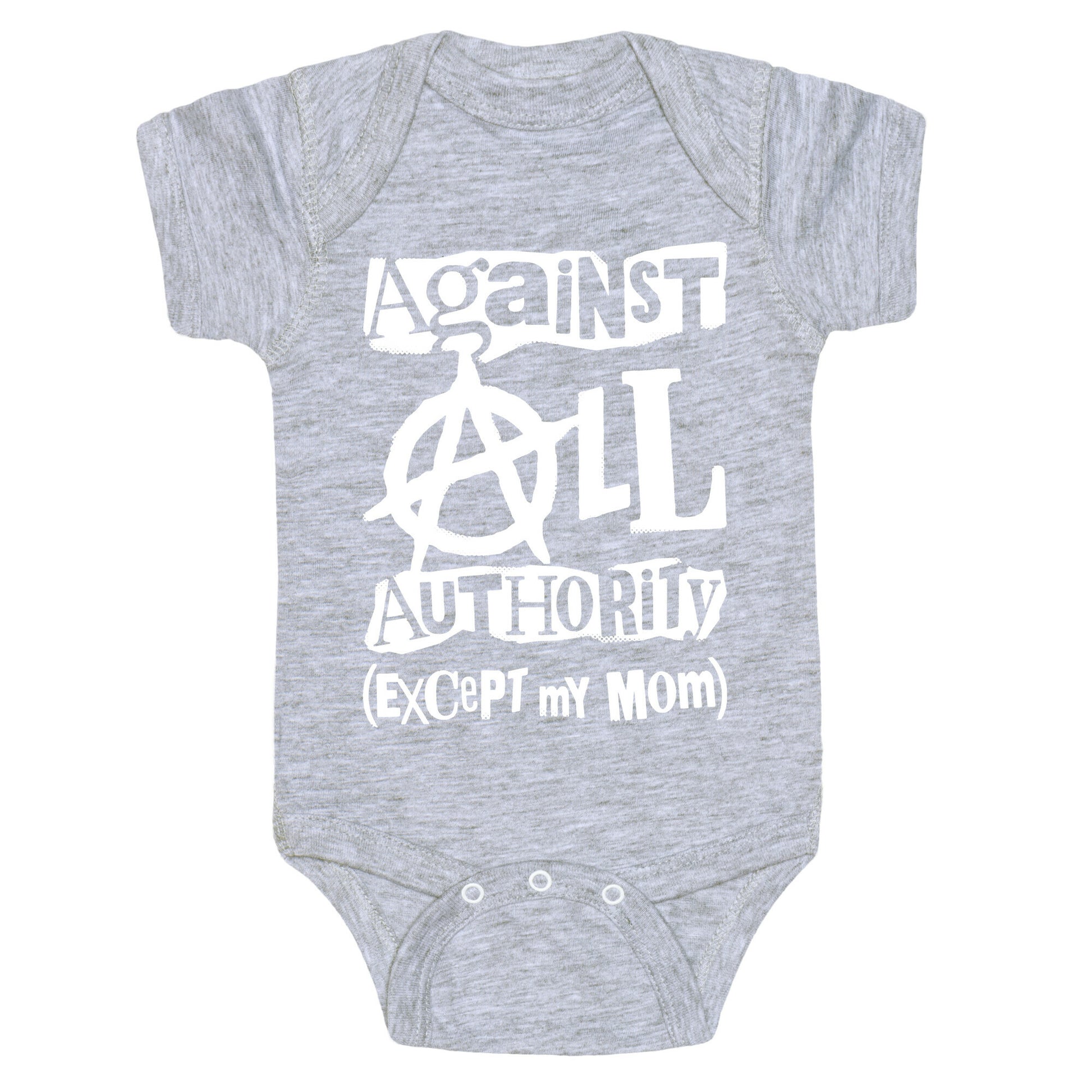 Against All Authority Except My Mom Baby One Piece
