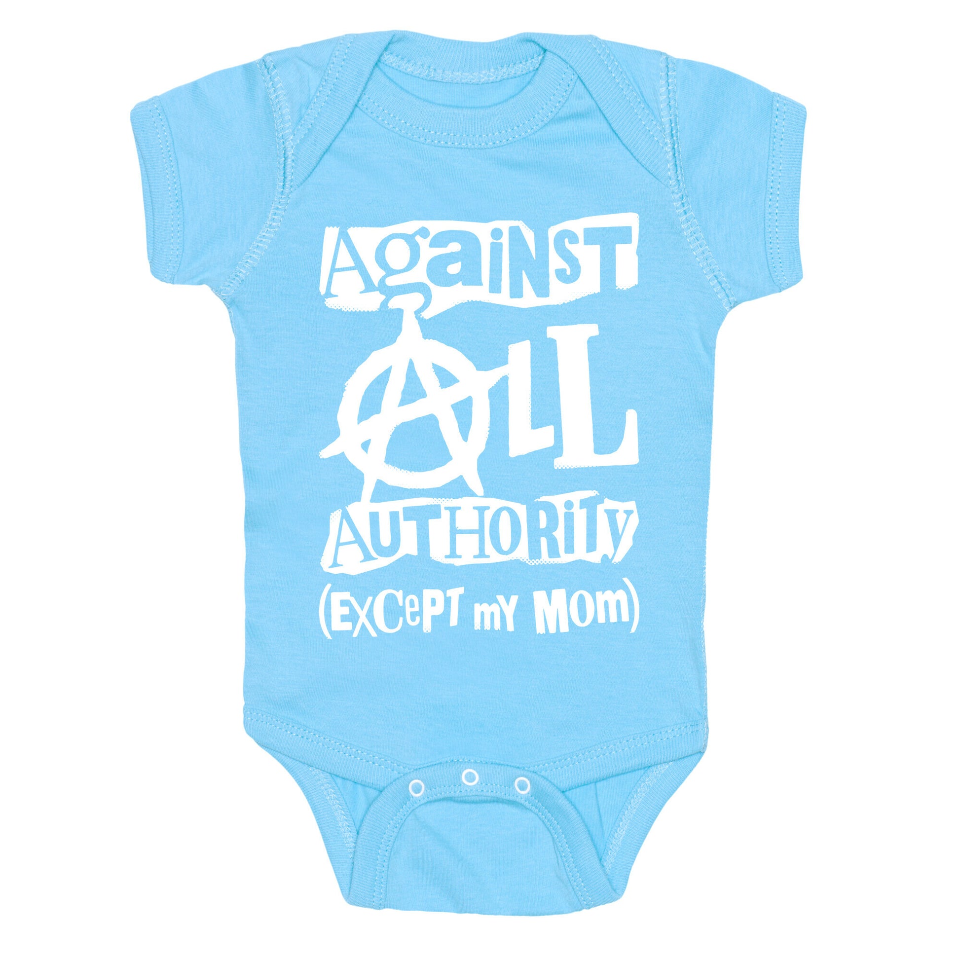 Against All Authority Except My Mom Baby One Piece