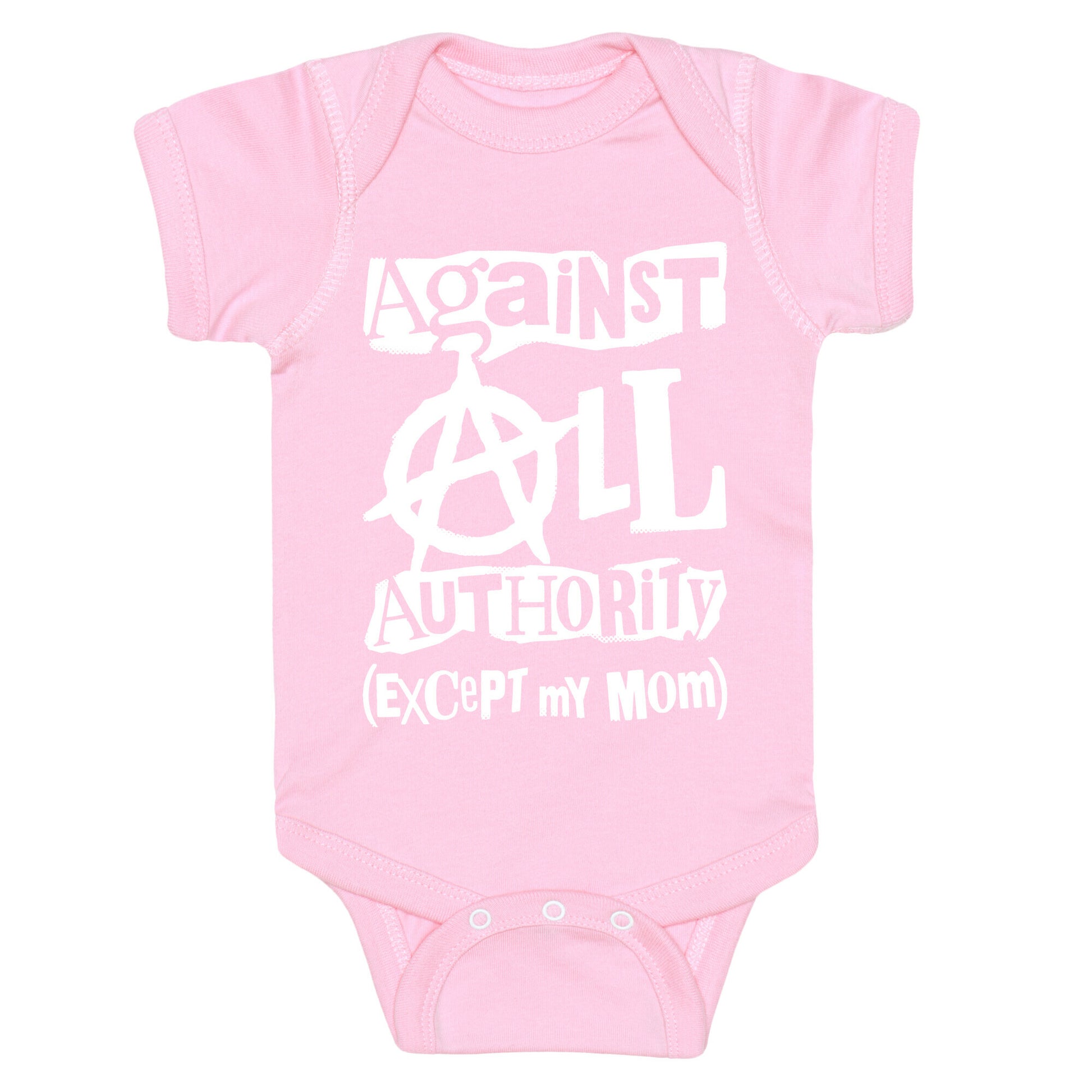 Against All Authority Except My Mom Baby One Piece