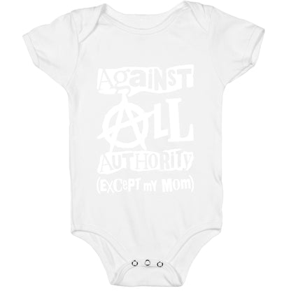 Against All Authority Except My Mom Baby One Piece