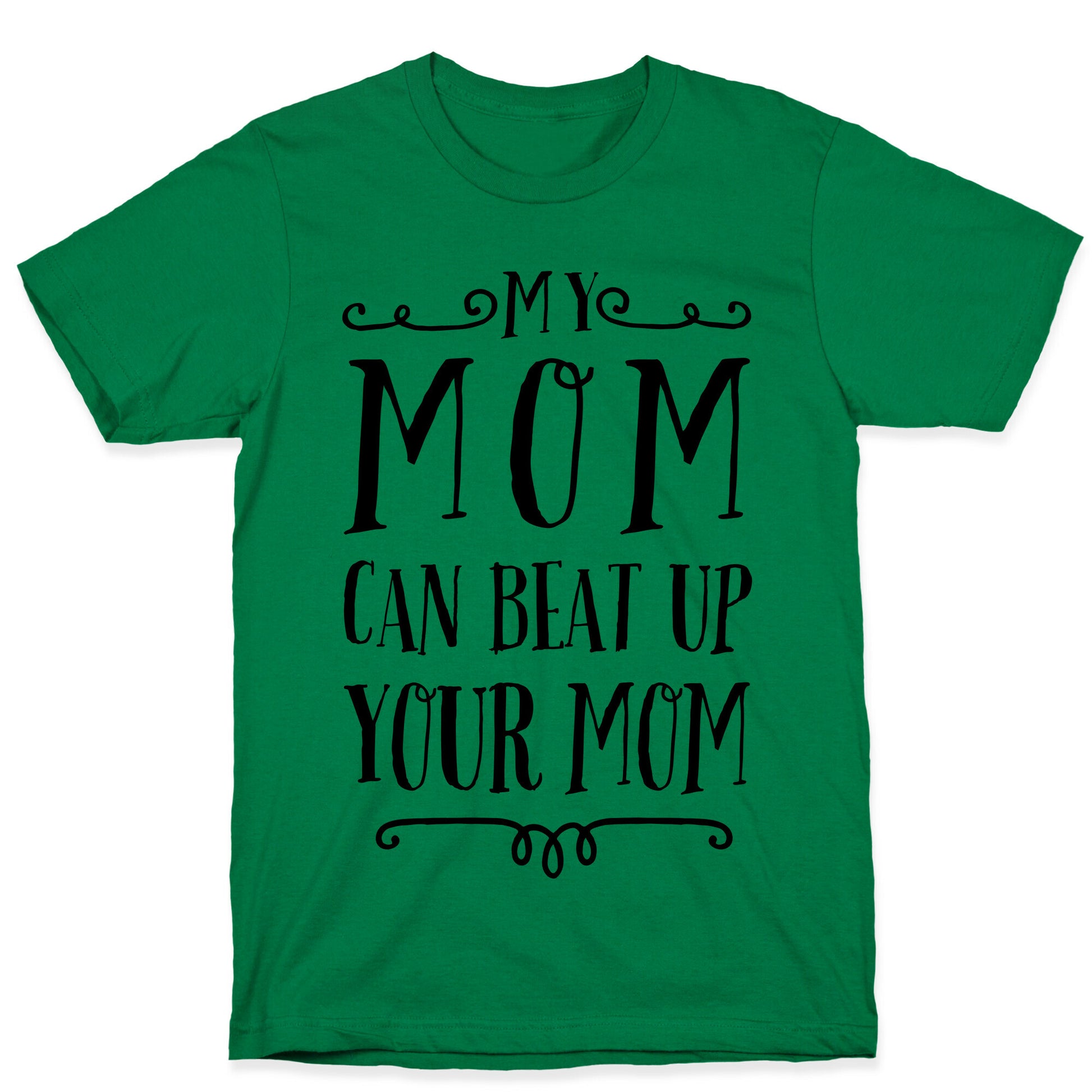 My Mom Can Beat Up You Mom T-Shirt