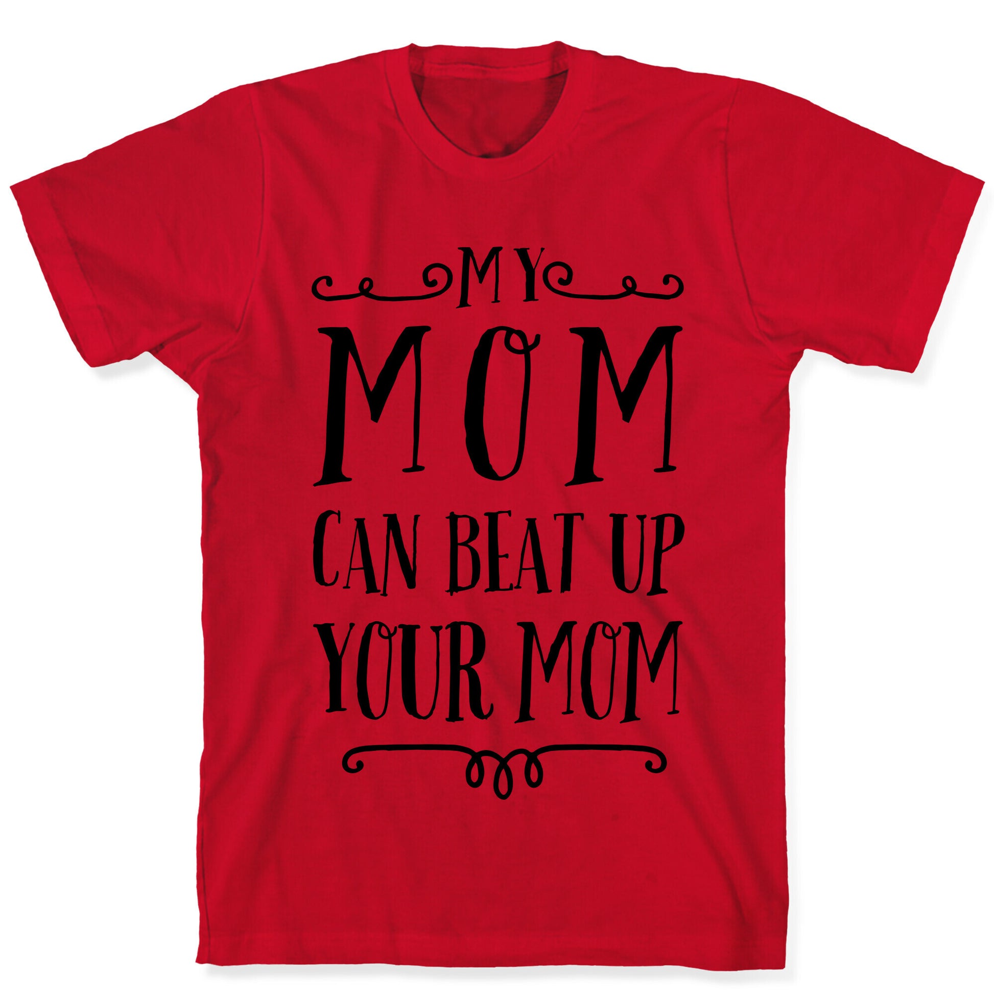 My Mom Can Beat Up You Mom T-Shirt