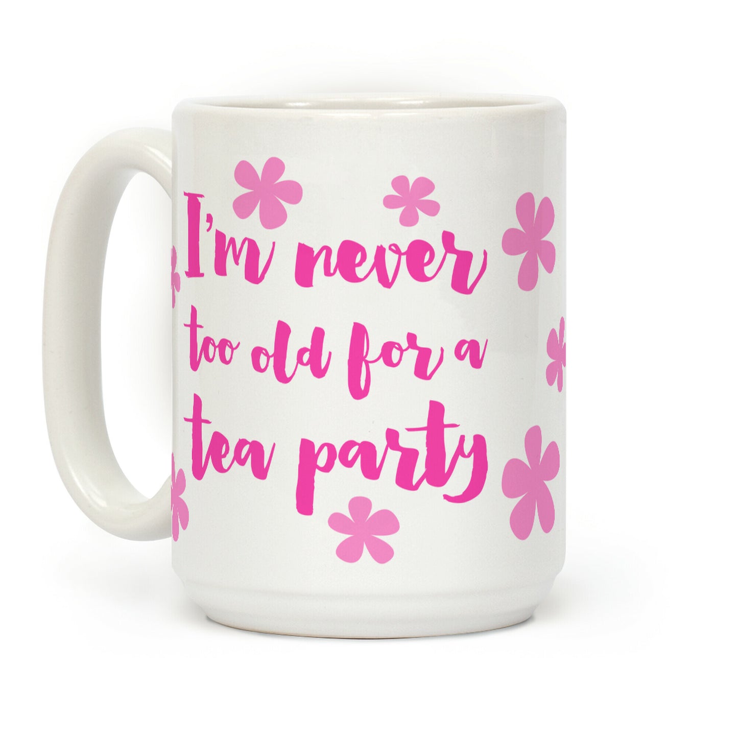 I'm Never Too Old For A Tea Party Coffee Mug