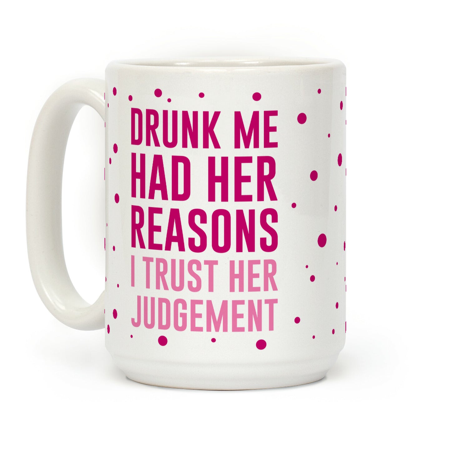 Drunk Me Had Her Reasons Coffee Mug