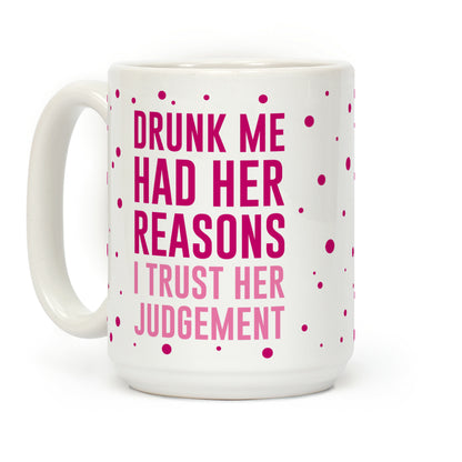 Drunk Me Had Her Reasons Coffee Mug