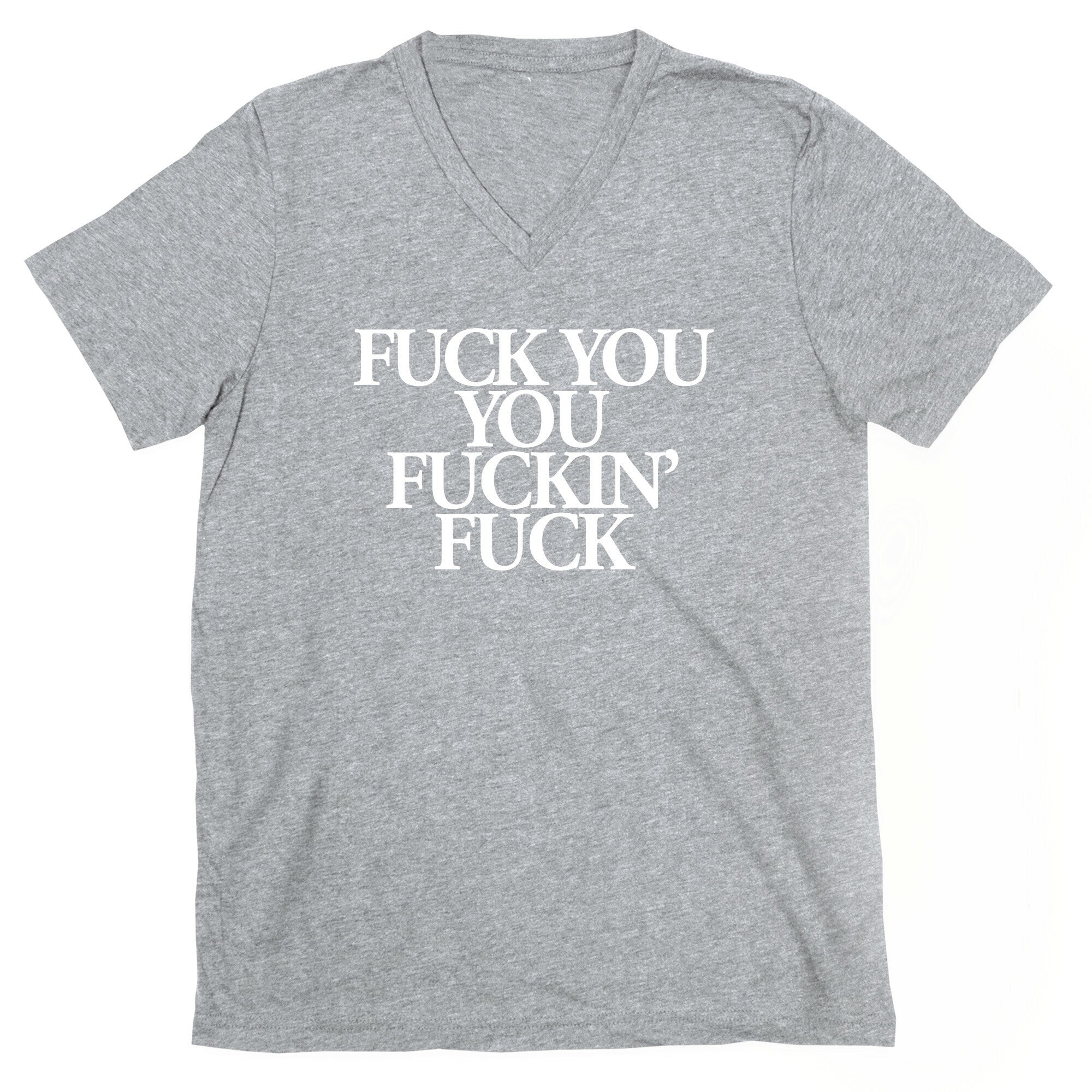Fuck You, You Fuckin' Fuck V-Neck