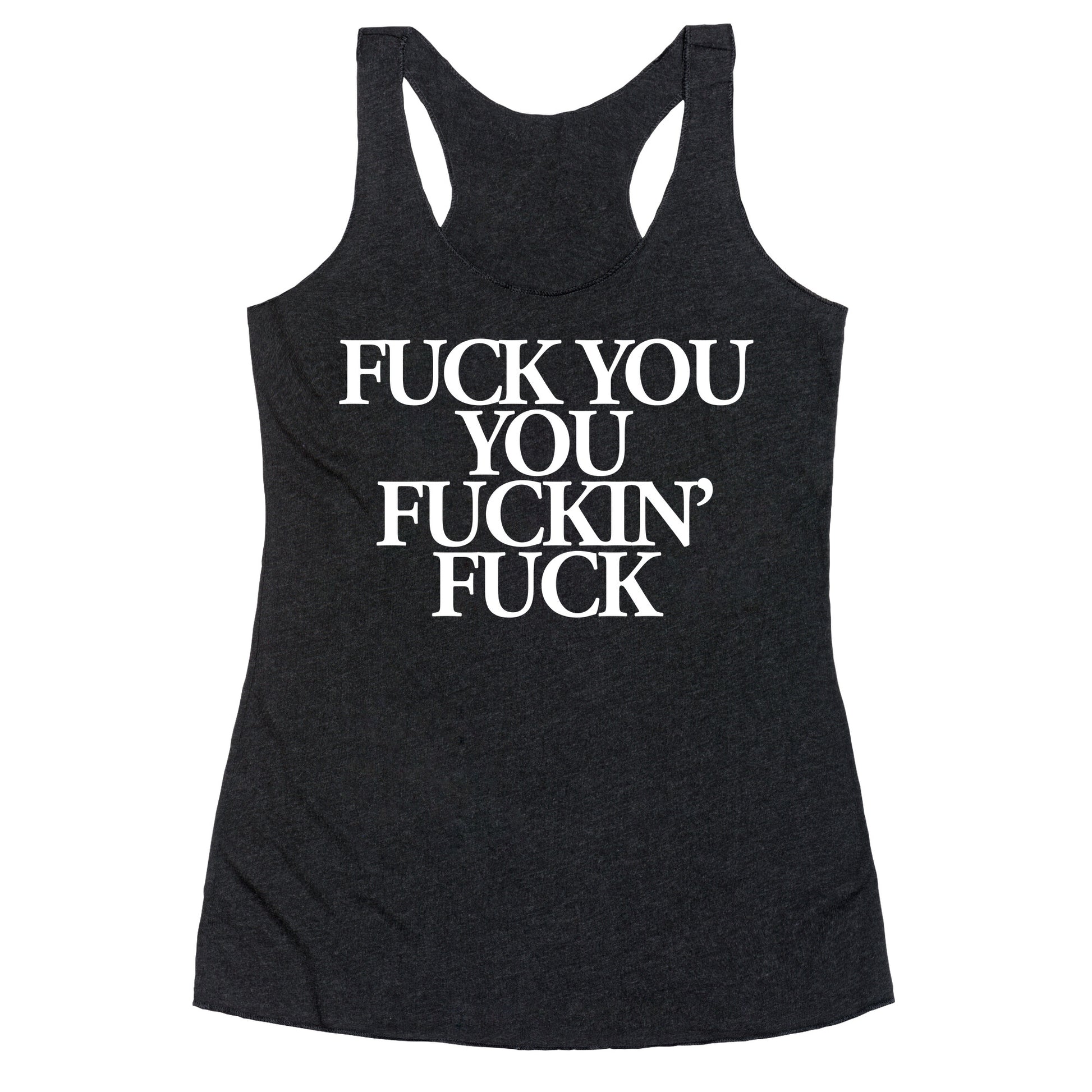 Fuck You, You Fuckin' Fuck Racerback Tank