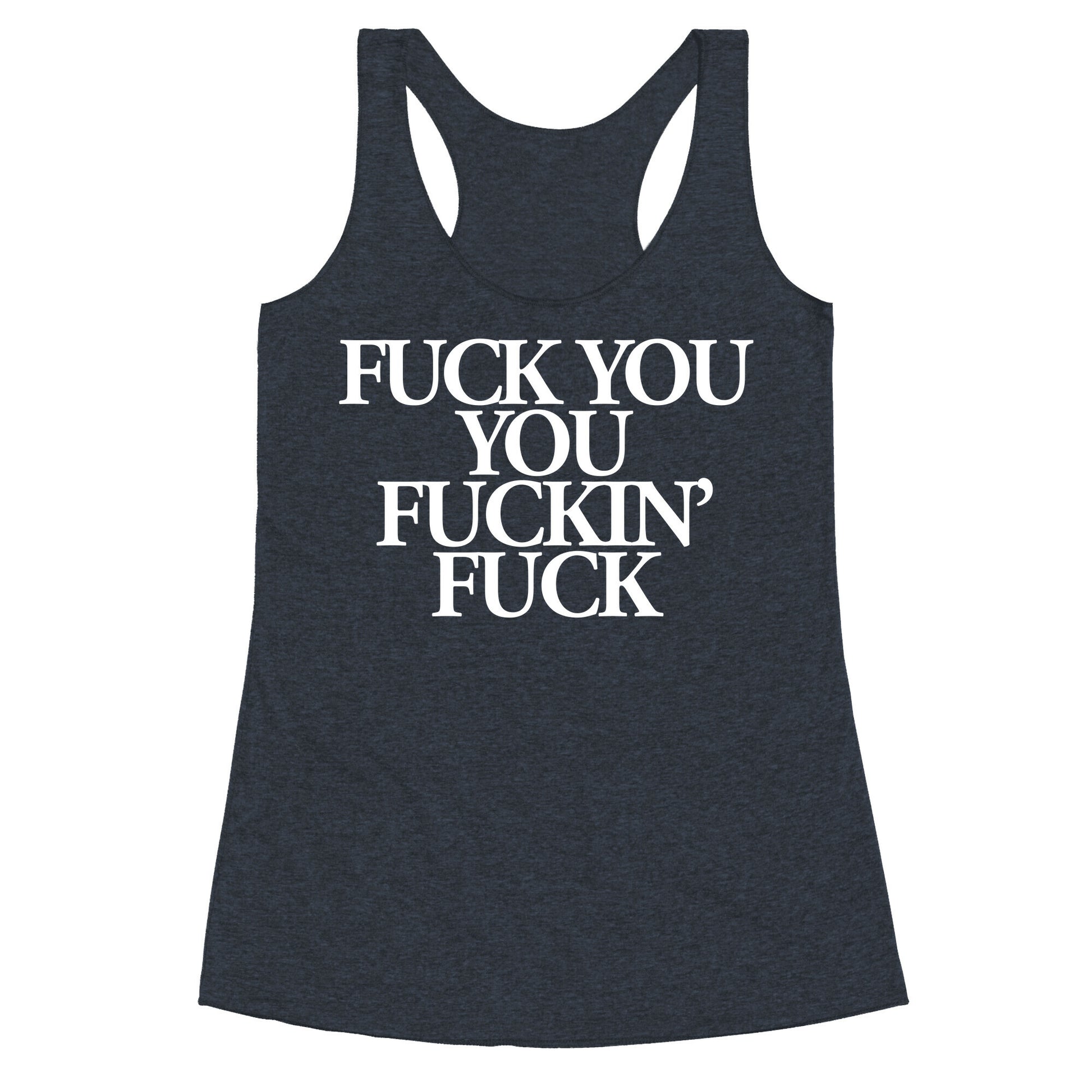 Fuck You, You Fuckin' Fuck Racerback Tank