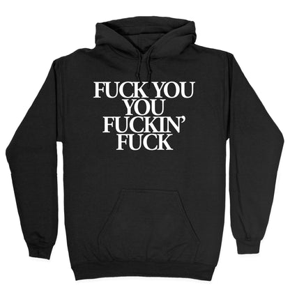 Fuck You, You Fuckin' Fuck Hoodie