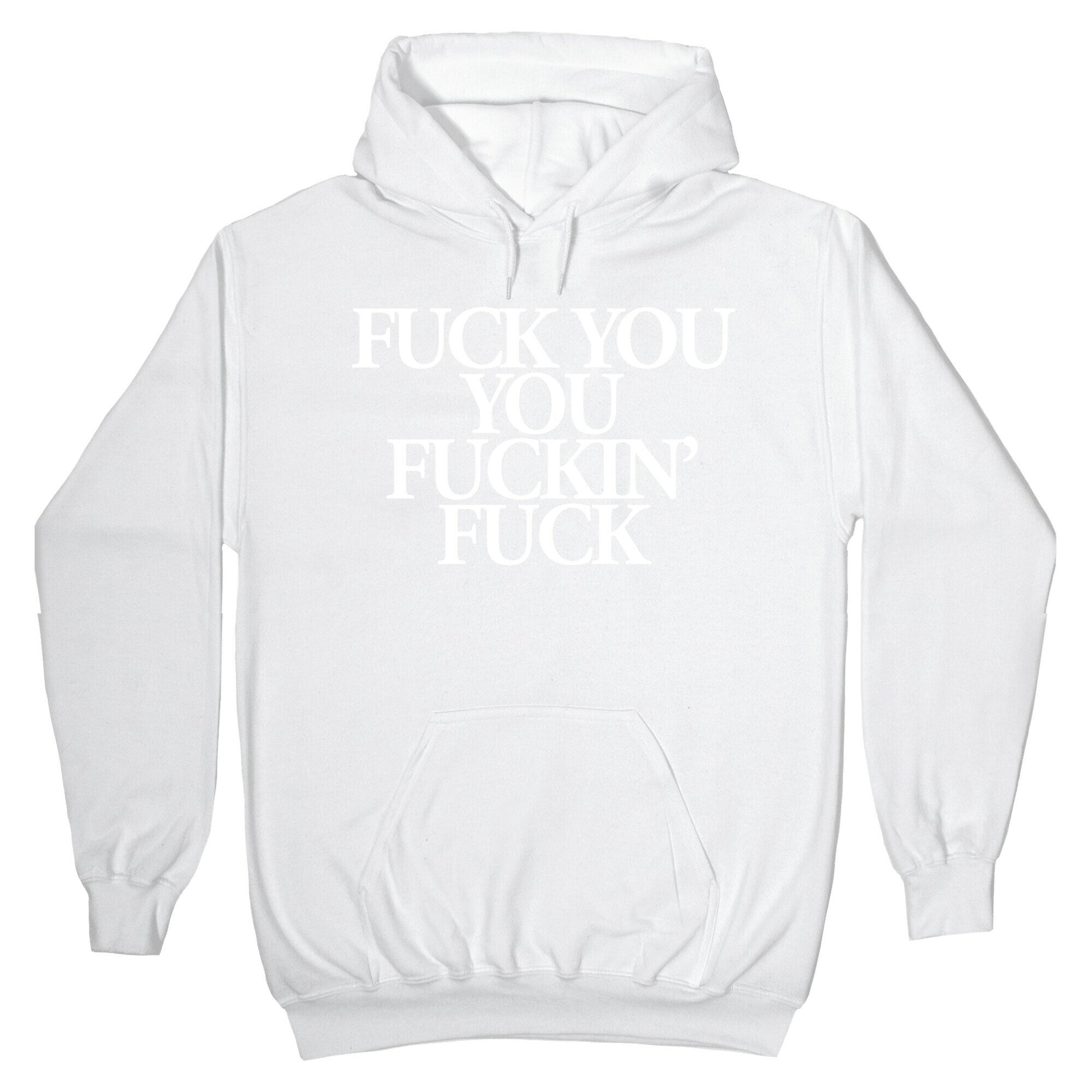 Fuck You, You Fuckin' Fuck Hoodie