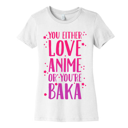 You Either Love Anime Or You're Baka Women's Cotton Tee