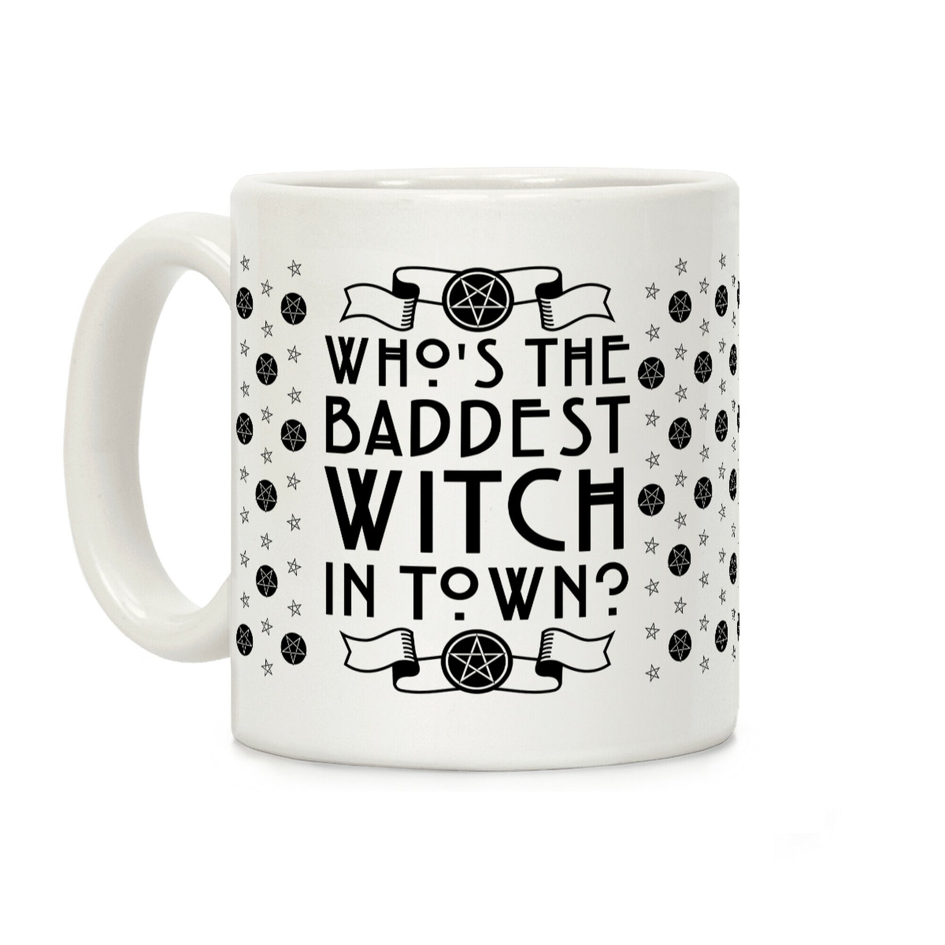 Who's the Baddest Witch in Town? Coffee Mug