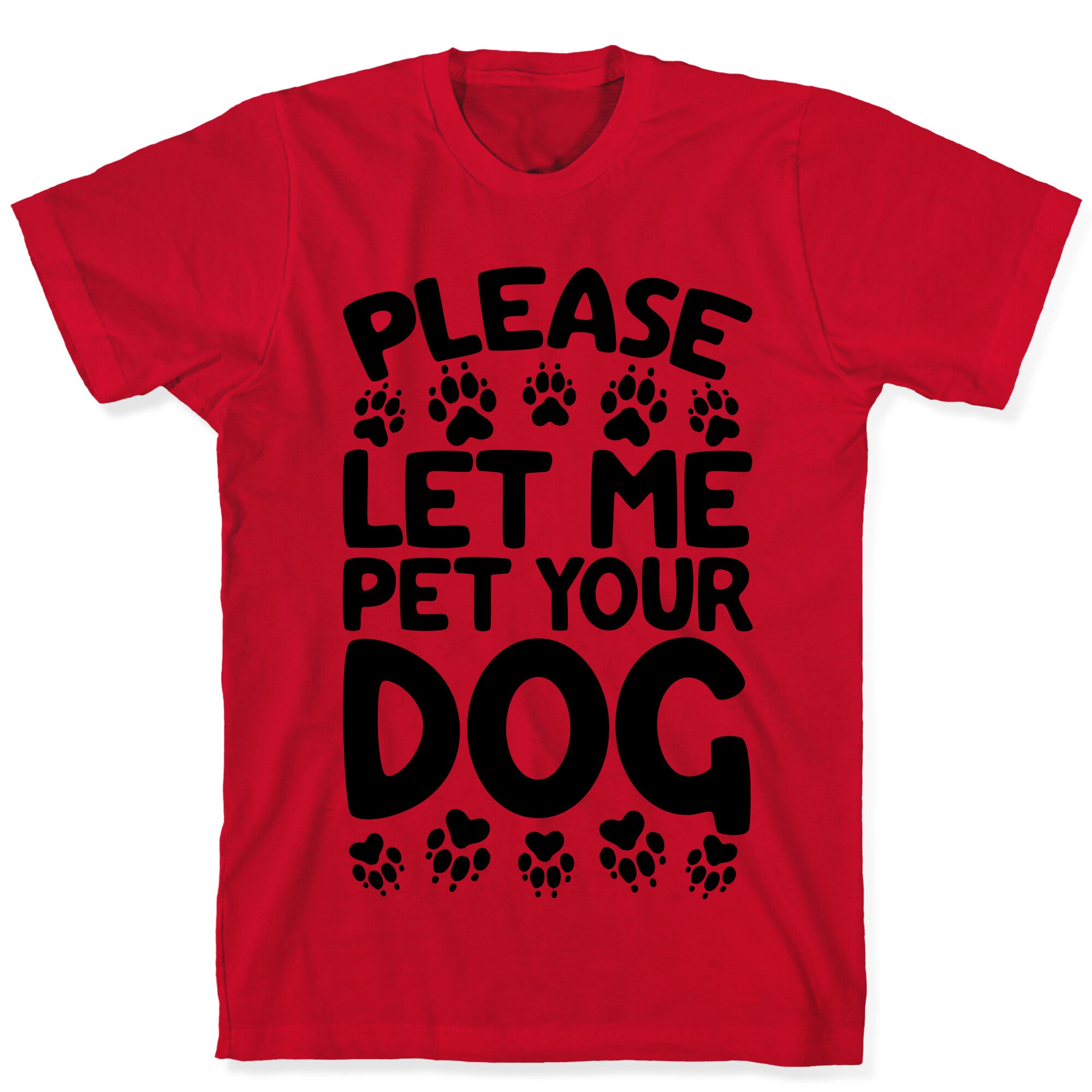 Please Let Me Pet Your Dog T-Shirt